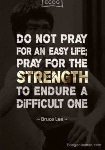 bruce lee do not pray for a easy life